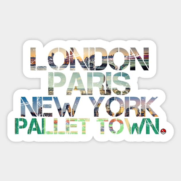 London. Paris. New York. Pallet Town. Sticker by MoPaws